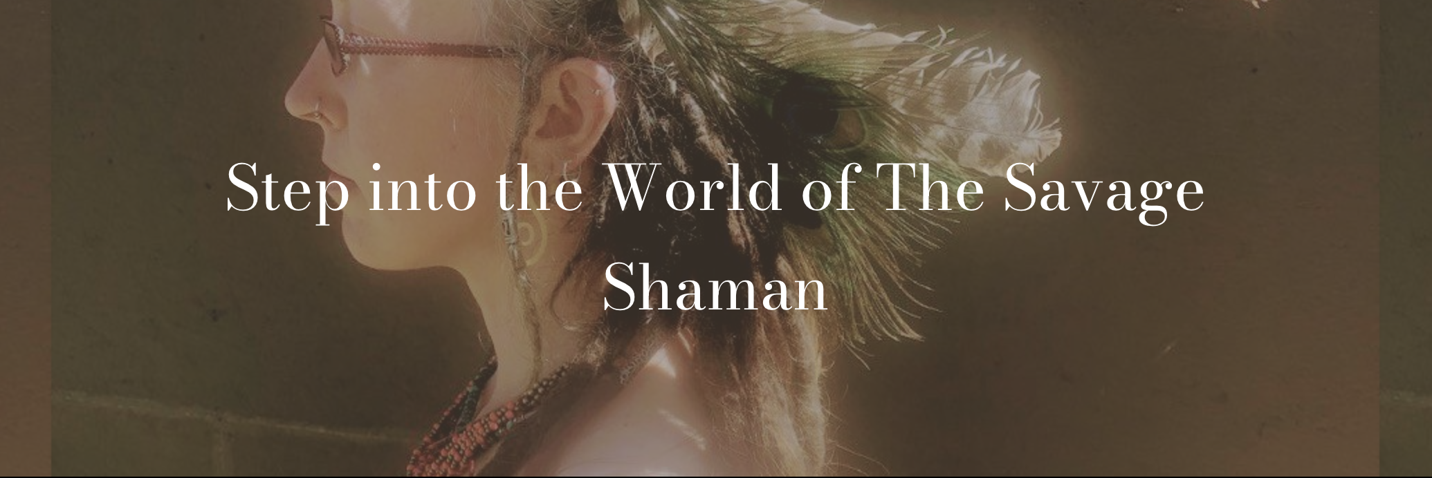 Step Into the World of The Savage Shaman